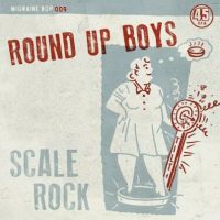 Round Up Boys - Scale Rock / Much Too Long