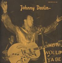 Johnny Devlin - How Would Ya Be