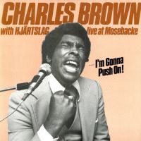 Charles Brown & Hjärtslag - Live At Mosebacke - I'm Gonna Push On