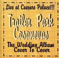 Trailer Park Casanovas - Live At Caesars Palace - The Wedding Album Cover To Cover