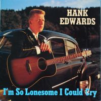 Hank Edwards - I'm So Lonesome I Could Cry