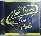 Slow Down Trio feat. Paula - Slow Down Trio feat. Paula