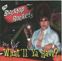 Blacktop Rockets - What'll Ya Have ?