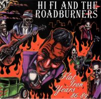 Hifi And The Roadburners - Flat Iron Years 1986-1989