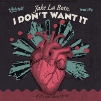 Jake La Botz - I Don't Want It (... If It's Not About Love) / First McDone