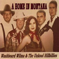 Washboard Wilma & The Unkool Hillbillies - A Home In Montana