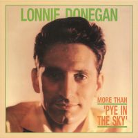 Lonnie Donegan - More Than 'Pye In The Sky'