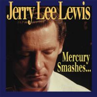 Jerry Lee Lewis - Mercury Smashes...And Rockin' Sessions