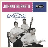 Johnny Burnette And The Rock And Roll Trio - Johnny Burnette And The Rock And Roll Trio