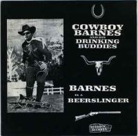 Cowboy Barnes And His Beer Drinking Buddies - Barnes Is A Beerslinger