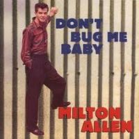 Milton Allen - Don't Bug Me Baby