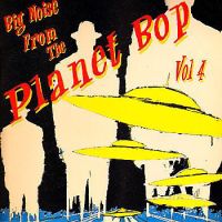 VA: - Big Noise From The Planet Bop Vol. 4