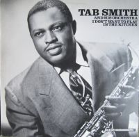 Tab Smith - I Don't Want To Play In The Kitchen