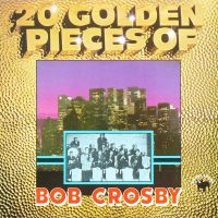 Bob Crosby Bopcats - 20 Golden Pieces Of