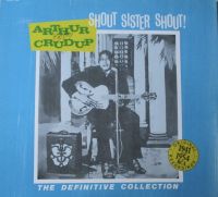 Arthur "Big Boy" Crudup - Shout Sister Shout! The Definitive Collection
