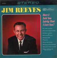Jim Reeves - Have I Told You Lately That I Love You ?