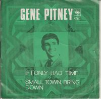 Gene Pitney - If I Only Had Time / Small Town, Bring Down