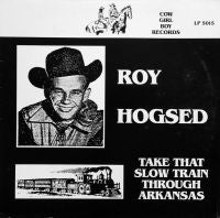 Roy Hogsed - Take That Slow Train Through Arkansas