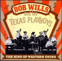 Bob Wills And His Texas Playboys - The King Of Western Swing