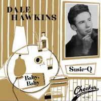 Dale Hawkins - Suzie-Q / Baby Baby
