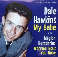 Dale Hawkins / Maylon Humphries - My Babe / Worried 'Bout You Baby
