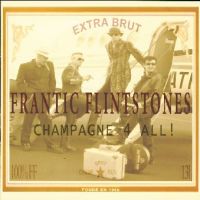 Frantic Flintstones - Champagne 4 All