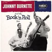 Johnny Burnette And The Rock And Roll Trio - Johnny Burnette & The Rock And Roll Trio