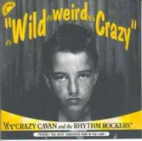 Crazy Cavan And The Rhythm Rockers - It's Wild, It's Weird, It's Crazy