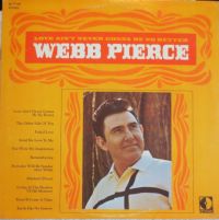 Webb Pierce - Love Ain't Never Gonna Be No Better