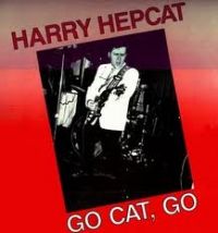 Harry Hepcat - Go Cat, Go