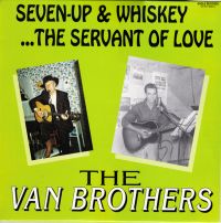 Van Brothers - Seven-Up & Whiskey.. The Servant Of Love