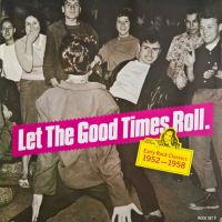VA: - Let The Good Times Roll - Early Rock Classics 1952- 1958