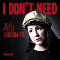 Lily Locksmith - I Don't Need / Can't Believe You Wanna Leave