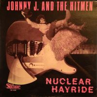 Johnny J. & The Hitmen ‎ - Nuclear Hayride