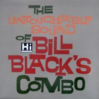 Bill Black's Combo - The Untouchable Sound Of Bill Black's Combo
