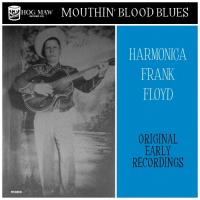 Harmonica Frank Floyd - Mouthin' Blood Blues - Original Early Recordings