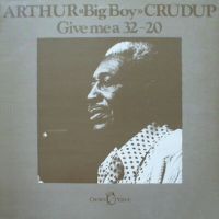 Arthur Big Boy Crudup - Give Me A 32-20