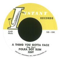 Polka Dot Slim - A Thing You Gotta Face / Ain't Broke, Ain't Hungry