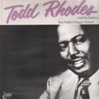 Todd Rhodes And His Toddlers - Your Daddy's Doggin Around