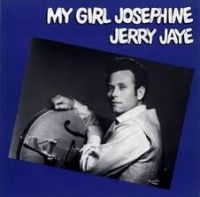 Jerry Jaye - My Girl Josephine
