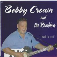 Bobby Crown And The Ramblers - I Think I'm Cool