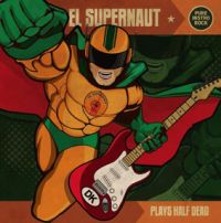 El Supernaut - Plays Half Dead