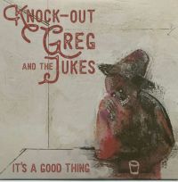 Knock-Out Greg And The Jukes - It's a Good Thing