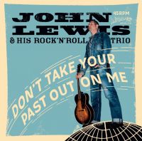 John Lewis & His Rock'n'Roll Trio - Don't Take Your Past Out On Me / It Hurts When I'm Sober