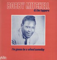 Bobby Mitchell & The Toppers - I'm Gonna Be A Wheel Someday