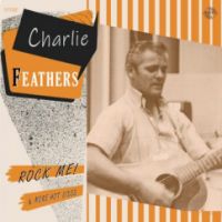 Charlie Feathers - Rock Me & More Hot Sides