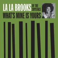La La Brooks of The Crystals - What's Mine Is Yours / The On Who Really Loves You