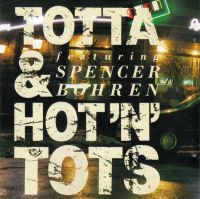 Totta & Hot'N'Tots Featuring Spencer Bohren - Totta & Hot'N'Tots Featuring Spencer Bohren