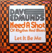 Dave Edmunds - Need A Shot Of Rhythm & Blues / Let It Be Me