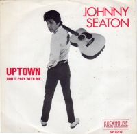 Johnny Seaton - Uptown / Don't Play With Me